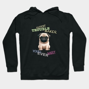 Pug Dog Cuttest Trouble Maker Cute Adorable Funny Quote Hoodie
